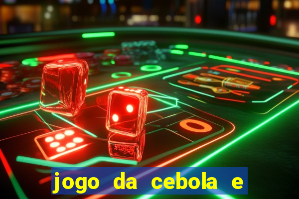 jogo da cebola e da berinjela